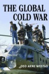 The Global Cold War: Third World Interventions and the Making of Our Times - Odd Arne Westad
