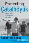 Protecting Çatalhöyük: MEMOIR OF AN ARCHAEOLOGICAL SITE GUARD - Sadrettin Dural, Ian Hodder