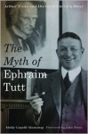 The Myth of Ephraim Tutt: Arthur Train and His Great Literary Hoax - Molly Guptill Manning, John Train