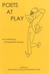 Poets at Play: An Anthology of Modernist Drama - Sarah Bay-Cheng, Barbara Cole