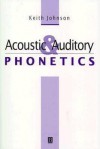 Acoustic And Auditory Phonetics - Keith Johnson