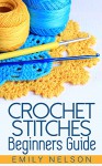 Crochet Stitches Beginners Guide - Emily Nelson
