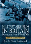 Military Airfields in Britain During the Second World War (War in Britain) - Jon Sutherland, Diane Sutherland