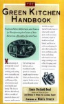 The Green Kitchen Handbook: Practical Advice, References, & Sources for Transforming the Center of Your Home into a Healthy, Livable Place - Annie Berthold-Bond, Mother & Others for a Livable Planet, Meryl Streep