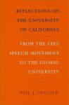 Reflections on the University of California: From the Free Speech Movement to the Global University - Neil J. Smelser
