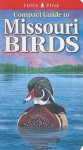 Compact Guide to Missouri Birds - Michael Roedel, Gregory Kennedy