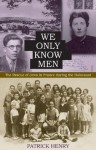 We Only Know Men: The Rescue of Jews in France During the Holocaust - Patrick Henry