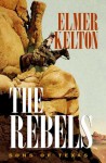 The Rebels: Sons of Texas - Elmer Kelton