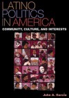 Latino Politics in America: Community, Culture, and Interests - John A. Garcia