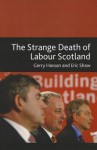 The Strange Death of Labour Scotland - Gerry Hassan, Eric Shaw
