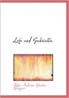 Life and Gabriella: The Story of a Woman's Courage - Ellen Glasgow