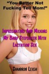 "You Better Not Fucking Tell Mom!": Impregnating And Milking My Baby Stepsister With Lactation Sex (Taboo Erotica) - Shannon Leigh