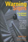 Warning Signs: A Guidebook for Parents: How to Read the Early Signals of Low Self-Esteem, Addiction, and Hidden Violence in Your Kids - John Kelly, Brian J. Karem