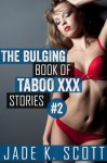 The Bulging Book of Taboo XXX Stories 2 - Jade K. Scott