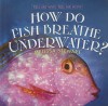 How Do Fish Breathe Underwater? - Melissa Stewart