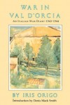 War in Val D'Orcia: An Italian War Diary, 1943-1944 - Iris Origo, Denis Mack Smith