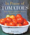 In Praise of Tomatoes: Tasty Recipes, Garden Secrets, Legends & Lore - Ronni Lundy