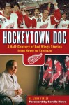 Hockeytown Doc: A Half-Century of Red Wings Stories from Howe to Yzerman - Dr. John Finley, Gordie Howe