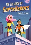 The Big Book of Superheroes - Bart King, Greg Paprocki