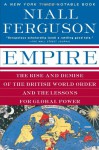 Empire: The Rise and Demise of the British World Order and the Lessons for Global Power - Niall Ferguson