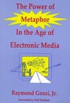 The Power of Metaphor in the Age of Electronic Media - Raymond Gozzi Jr., Lance Strate