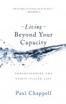 Living Beyond Your Capacity: Understanding The Spirit Filled Life - Paul Chappell