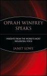 Oprah Winfrey Speaks: Insights from the World's Most Influential Voice - Janet C. Lowe, Oprah Winfrey