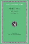 Plutarch: Moralia, Volume V, Isis and Osiris. The E at Delphi. The Oracles at Delphi No Longer Given in Verse. The Obsolescence of Oracles. (Loeb Classical Library No. 306) - Plutarch, Frank Cole Babbitt