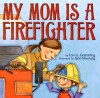 My Mom Is a Firefighter - Lois G. Grambling, Jane Manning