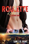 Roulette: Love Is A Losing Game - Sam J.D. Hunt