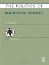 The Politics of Narcotic Drugs: A Survey - Julia Buxton, Buxton Julia