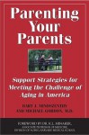 Parenting Your Parents: Support Strategies for Meeting the Challenge of Aging in America - Mindszenthy Bart J., Michael Gordon