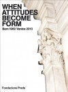 When Attitudes Become Form: Bern 1969/Venice 2013 - Germano Celant