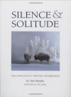 Silence & Solitude: Yellowstone's Winter Wilderness - Tom Murphy, Tim Cahill