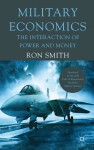 Military Economics: The Interaction of Power and Money - Ron Smith