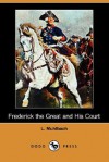 Frederick the Great and His Court (Dodo Press) - Luise Mühlbach, Mrs. Chapman Coleman