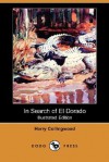 In Search of El Dorado (Illustrated Edition) (Dodo Press) - Harry Collingwood