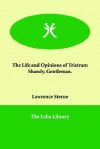 The Life and Opinions of Tristram Shandy, Gentleman - Lawrence Sterne