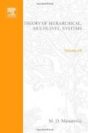 Theory Of Hierarchical, Multilevel, Systems - Mihajlo D. Mesarović, Anatoli Torokhti, Phil Howlett, Yasuhiko Takahara, Gottfried August Bürger