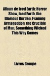 Album De Iced Earth: Horror Show, Iced Earth, The Glorious Burden, Framing Armageddon, The Crucible Of Man, Something Wicked This Way Comes (French Edition) - Livres Groupe