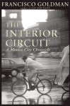 The Interior Circuit: A Mexico City Chronicle - Francisco Goldman