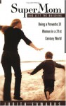 Supermom Has Left the Building: Being a Proverbs 31 Woman in a 21st Century World - Judith Edwards