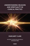 Understanding Religion and Spirituality in Clinical Practice - Margaret Clark