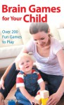 Brain Games for Your Child: Over 200 Fun Games to Play - Robert Fisher