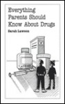 Everything Parents Should Know about Drugs - Sarah Lawson