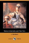 Marie Antoinette and Her Son (Dodo Press) - Luise Mühlbach