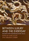 Between Luxury and the Everyday: Decorative Arts in Eighteenth-Century France - Katie Scott