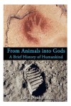 From Animals into Gods: A Brief History of Humankind - Yuval Noah Harari