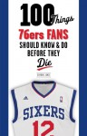 100 Things 76ers Fans Should Know & Do Before They Die - Gordon Jones