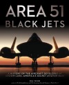 Area 51 - Black Jets: A History of the Aircraft Developed at Groom Lake, America's Secret Aviation Base - Bill Yenne